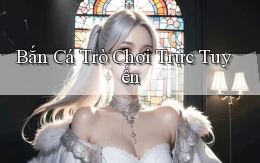 Bắn cá Trò chơi trực tuyến
