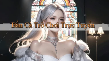 Bắn cá Trò chơi trực tuyến