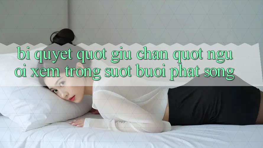 Bí Quyết " Giữ Chân" Người Xem Trong Suốt Buổi Phát Sóng Bí Quyết " Giữ Chân" Người Xem Trong Suốt Buổi Phát Sóng