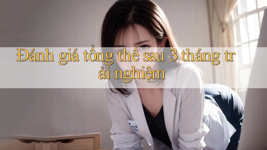 Đánh giá tổng thể sau 3 tháng trải nghiệm