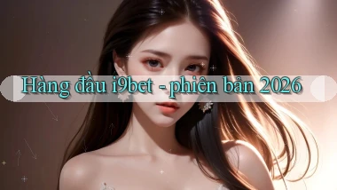 Hàng đầu i9bet   phiên bản 2026