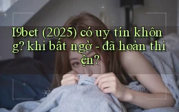 I9bet (2025) có uy tín không khi bất ngờ   đã hoàn thiện