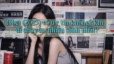 I9bet (2025) có uy tín không khi di chuyển nhiều sảnh nhất