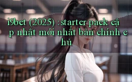 i9bet (2025) starter pack cập nhật mới nhất bản chính chủ
