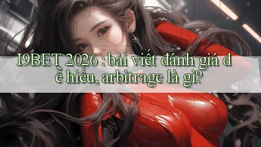 I9BET 2026 bài viết đánh giá dễ hiểu, arbitrage là gì