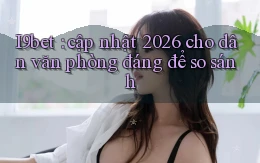 I9bet cập nhật 2026 cho dân văn phòng đáng để so sánh
