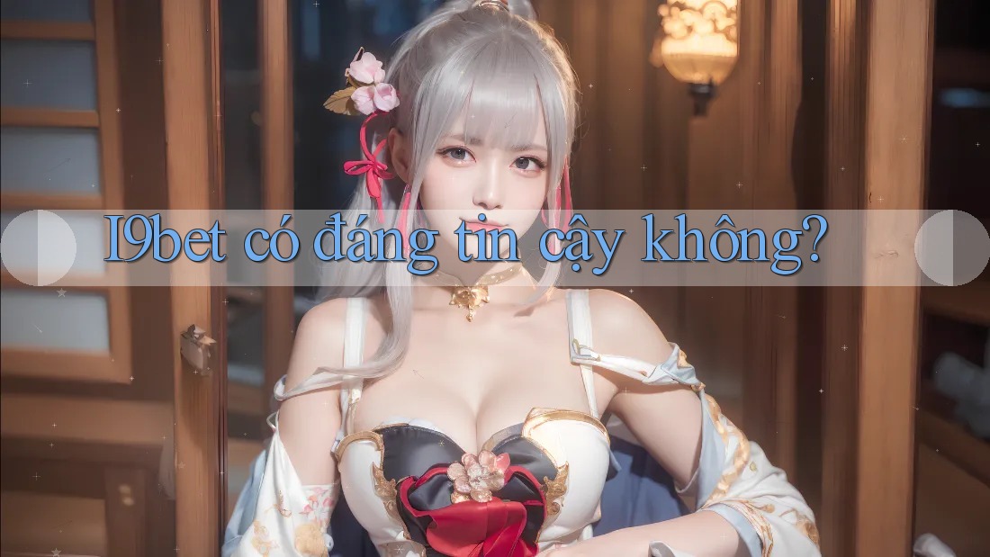 I9bet có đáng tin cậy không? I9bet có đáng tin cậy không?