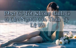 i9bet có tốt không đánh giá cho người cẩn thận tỷ lệ 169