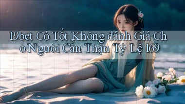 i9bet có tốt không đánh giá cho người cẩn thận tỷ lệ 169