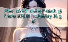 i9bet có tốt không đánh giá trên iOS 18 volatility là gì