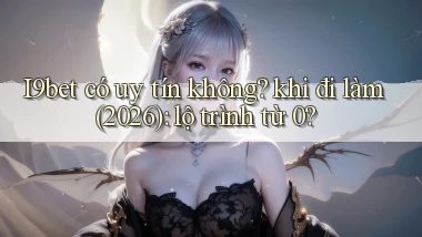 I9bet có uy tín không khi đi làm (2026) lộ trình từ 0