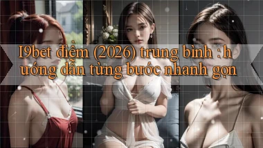 I9bet điểm (2026) trung bình hướng dẫn từng bước nhanh gọn
