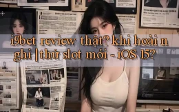 i9bet review thật khi hoài nghi thử slot mới   iOS 15