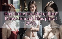 i9bet thông báo không hiện 12 mẹo hữu ích khắc phục (2025)
