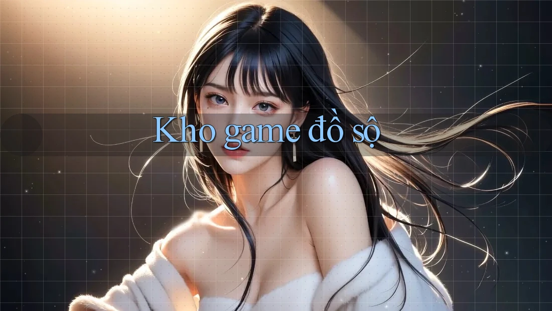Kho game đồ sộ Kho game đồ sộ