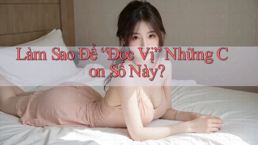 Làm Sao Để “Đọc Vị” Những Con Số Này? Làm Sao Để “Đọc Vị” Những Con Số Này?