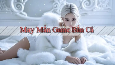 May mắn Game bắn cá