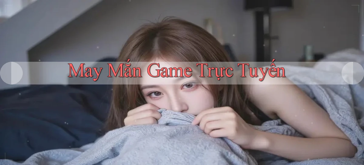 May mắn Game trực tuyến