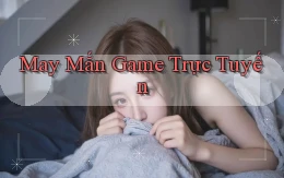 May mắn Game trực tuyến