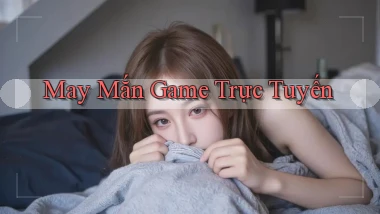 May mắn Game trực tuyến