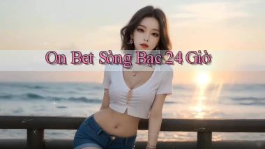 on bet sòng bạc 24 giờ
