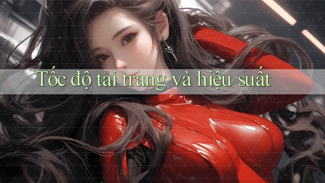 Tốc độ tải trang và hiệu suất Tốc độ tải trang và hiệu suất
