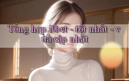 Tổng hợp i9bet   tốt nhất   vừa cập nhật