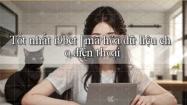 Tốt nhất i9bet mã hóa dữ liệu cho điện thoại