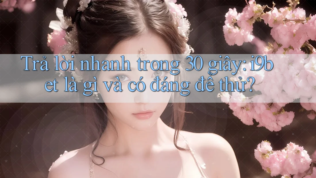 Trả lời nhanh trong 30 giây: i9bet là gì và có đáng để thử? Trả lời nhanh trong 30 giây: i9bet là gì và có đáng để thử?
