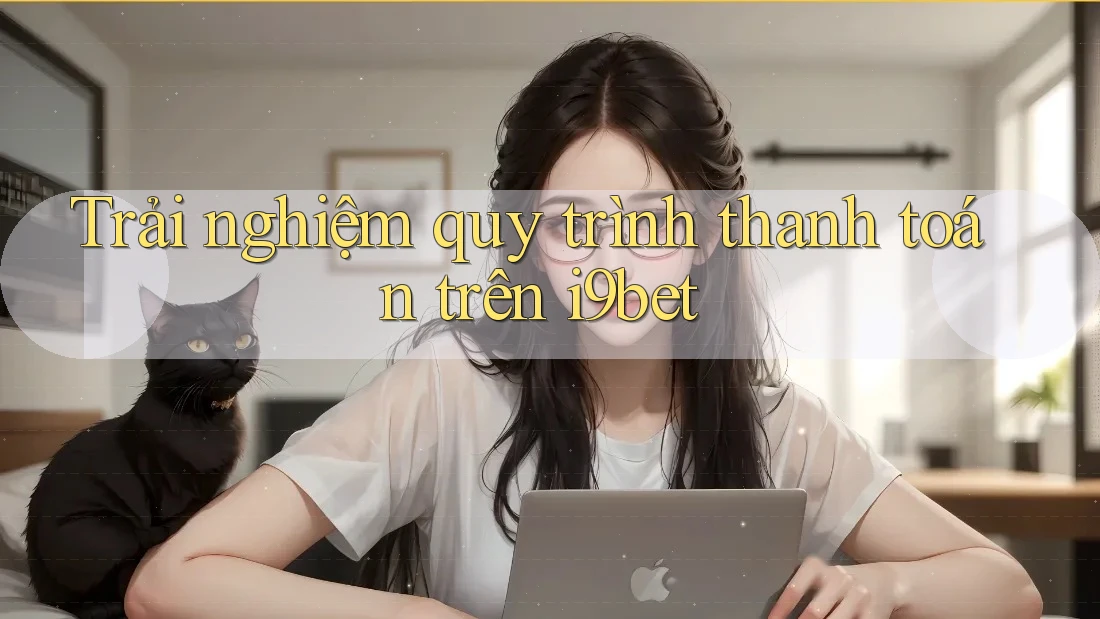 Trải nghiệm quy trình thanh toán trên i9bet Trải nghiệm quy trình thanh toán trên i9bet